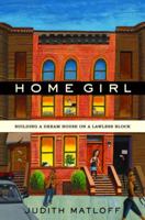 Home Girl: Building a Dream House on a Lawless Block 1400065267 Book Cover