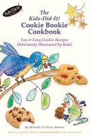 The Kids-Did-It! Cookie Bookie: A (fun) cookie-baking cookbook for kids, illustrated by kids! 1440455627 Book Cover