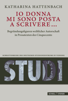 IO Donna Mi Sono Posta a Scrivere...: Begrundungsfiguren Weiblicher Autorschaft in Prosatexten Des Cinquecento 3795436303 Book Cover