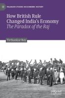 How British Rule Changed India's Economy: The Paradox of the Raj 3030177076 Book Cover