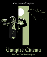 Vampire Cinema: The First One Hundred Years 1909526886 Book Cover