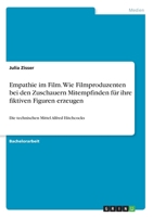 Empathie im Film. Wie Filmproduzenten bei den Zuschauern Mitempfinden für ihre fiktiven Figuren erzeugen: Die technischen Mittel Alfred Hitchcocks (German Edition) 3346194337 Book Cover