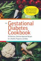 The Gestational Diabetes Cookbook: 101 Delicious, Dietitian-Approved Recipes for a Healthy Pregnancy and Baby 1612438687 Book Cover