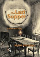 The Last Supper: A One-Act Play (Dramatic Plays by Mahdi Ahmadian) 1683151178 Book Cover
