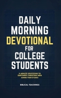 Daily Morning Devotional for College Students: 5-Minute Devotions To Empower Christian Men During Their Studies 1917236565 Book Cover