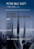 Die Politik des Tiefen Staats der USA: Teil 1: Kriege, Drogenhandel und andere Geschäfte 3757806557 Book Cover