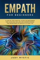 Empath for Beginners: A Step by Step Guide for Beginners to Achieve Healing and Understand the Importance of Empathy in Your Life 1695393929 Book Cover