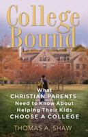 College Bound: What Christian Parents Need to Know About Helping their Kids Choose a College 0802412424 Book Cover