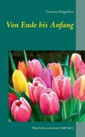 Von Ende bis Anfang: Mein Leben nach dem Unfall Teil 1 3753479381 Book Cover