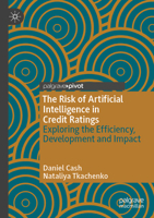 Risk of Artificial Intelligence in Credit Ratings : Exploring the Efficiency, Development and Impact 3031955455 Book Cover