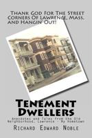 Tenement Dwellers: Anecdotes and Tales from the Old Neighborhood, Lawrence - My Hometown 1463574339 Book Cover