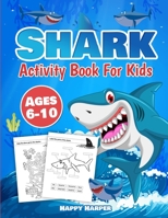 Shark Activity Book For Kids Ages 6-10: The Fun and Easy Shark Activity Game Workbook For Boys and Girls Filled With Coloring, Learning, Dot to Dot, Mazes, Puzzles, Word Search and Much More! 1989543707 Book Cover