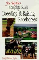 Joe Taylor's Complete Guide to Breeding and Raising Racehorses 0929346610 Book Cover