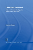 The Pasha's Bedouin: Tribes and State Relations in the Egypt of Mehemet Ali 1805-1848 (Routledge Studies in Middle Eastern History): Tribes and State in ... Studies in Middle Eastern History) 0415595045 Book Cover