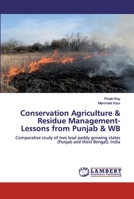 Conservation Agriculture & Residue Management-Lessons from Punjab & WB: Comparative study of two lead paddy growing states (Punjab and West Bengal), India 6200436061 Book Cover