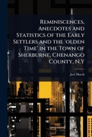 Reminiscences, Anecdotes and Statistics of the Early Settlers and the 'olden Time' in the Town of Sherburne, Chenango County, N.Y 1024022218 Book Cover