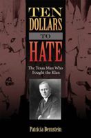 Ten Dollars to Hate: The Texas Man Who Fought the Klan 1623495296 Book Cover