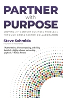 Partner with Purpose: Solving 21st Century Business Problems Through Cross-Sector Collaboration 0979008069 Book Cover
