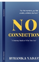 NO CONNECTION: A Journey Back to Who you are B0FXH7J1CX Book Cover