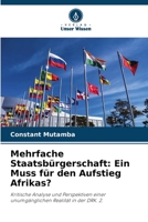 Mehrfache Staatsbürgerschaft: Ein Muss für den Aufstieg Afrikas?: Kritische Analyse und Perspektiven einer unumgänglichen Realität in der DRK. 2. 6206094006 Book Cover