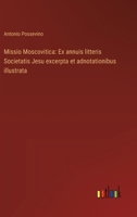 Missio Moscovitica: Ex annuis litteris Societatis Jesu excerpta et adnotationibus illustrata (Italian Edition) 3368715402 Book Cover