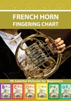 French Horn Fingering Chart: 45 Colorful Pictures for Beginners B0B28HM8DM Book Cover