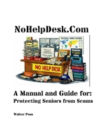 NoHelpDesk.Com: A Manual and Guide for: Protecting Seniors from Scams B0GNDFCQTN Book Cover