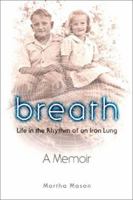 Breath: A Lifetime in the Rhythm of an Iron Lung: A Memoir 1608191192 Book Cover