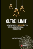 Oltre i Limiti: L'importanza della creatività nella nostra crescita personale e professionale (Competenze socio-emotive) B0CFZGX8RX Book Cover