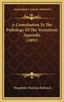 A Contribution To The Pathology Of The Vermiform Appendix 1165270110 Book Cover