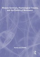 Women survivors, psychological trauma, and the politics of resistance 0789008904 Book Cover