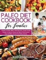 Paleo Diet Cookbook for Families: 2 Books in 1 Paleo Gillian's Meal Plan 200+ Family-Friendly Recipes to Improve Study and Sports Performance Easy-To- Follow, Stress-Free Eating Journey 1803215062 Book Cover