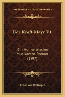 Der Kraft-Mayr V1: Ein Humoristischer Musikanten-Roman (1897) 1160438099 Book Cover