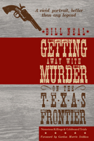Getting Away With Murder on the Texas Frontier: Notorious Killings & Celebrated Trials 0896726517 Book Cover