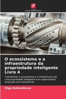 O ecossistema e a infraestrutura da propriedade inteligente Livro 4 (Portuguese Edition) 6207561791 Book Cover