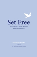 Set Free: The Authentic Catholic Woman's Guide to Forgiveness 1616364890 Book Cover