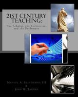21st Century Teaching: The Scholar, the Technician, and the Performer 1490949100 Book Cover