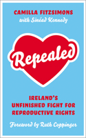 Repealed: Ireland's Unfinished Fight for Reproductive Justice 0745344275 Book Cover