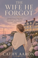 The Wife He Forgot: A Heartfelt Women’s Fiction Novel About a Betrayed Wife, a Husband’s Secret Family, and Starting Over in Midlife B0H6FF3F87 Book Cover