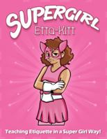 SUPERGIRL Etta-Kitt: Teaching Etiquette in a Super Girl Way 1735859532 Book Cover