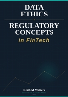 Data Ethics & Regulatory Concepts in FinTech B0GSXC5MXW Book Cover
