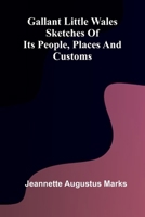 Gallant Little Wales: Sketches of its people, places and customs 9369870601 Book Cover