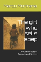 The girl who sells soap: A Wartime Tale of Courage and Secrets B0G4VXWHD3 Book Cover