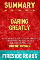Summary of Daring Greatly: How the Courage to Be Vulnearble Transforms the Way We Live by Brene Brown: Fireside Reads 1715257995 Book Cover