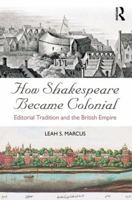 How Shakespeare Became Colonial: Editorial Tradition and the British Empire 1138238074 Book Cover