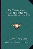 De Ventorvm Descriptionibvs: Apvd Graecos Romanosqve (1907) 1160414556 Book Cover
