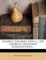 Henrici Eduardi Foss [...] de Georgia Leontino Commentatio... 1272138852 Book Cover