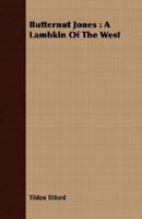 Butternut Jones: A Lambkin Of The West 0548401543 Book Cover
