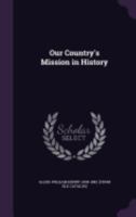 Our Country's Mission in History 1359358269 Book Cover