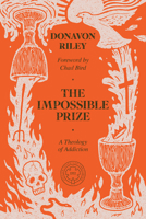 The Impossible Prize: A Theology of Addiction 1962654702 Book Cover